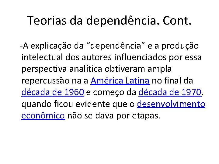 Teorias da dependência. Cont. -A explicação da “dependência” e a produção intelectual dos autores