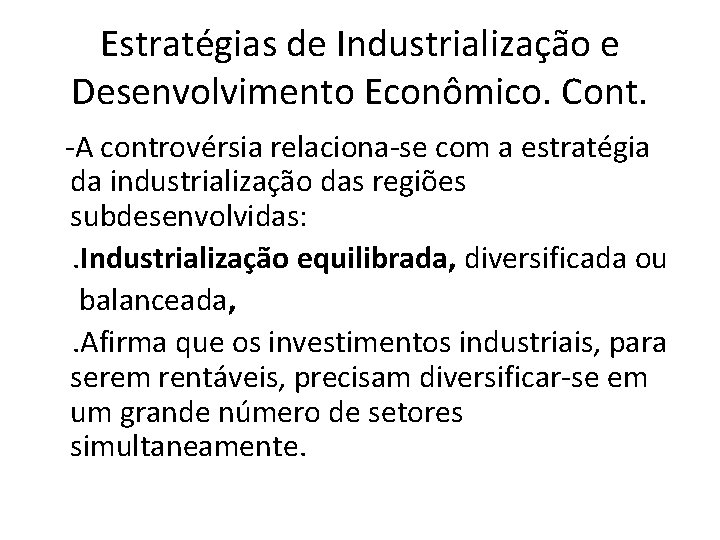 Estratégias de Industrialização e Desenvolvimento Econômico. Cont. -A controvérsia relaciona-se com a estratégia da