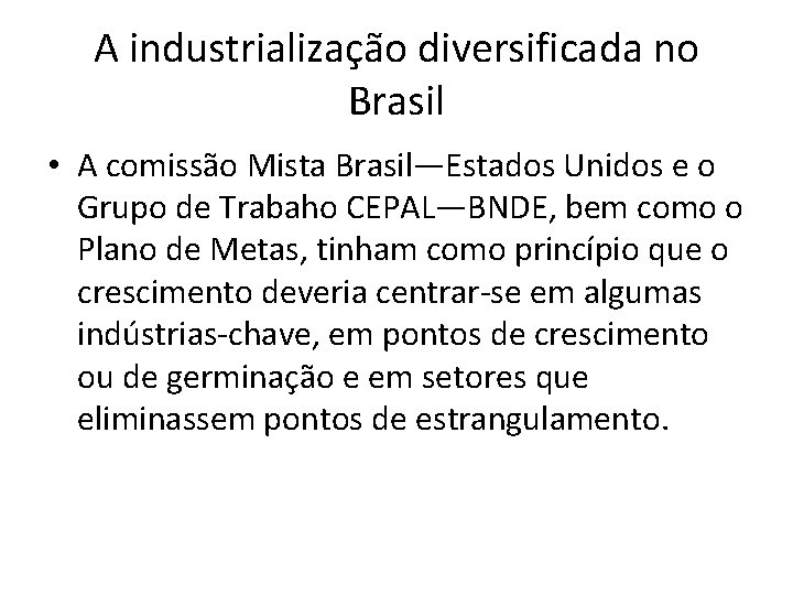 A industrialização diversificada no Brasil • A comissão Mista Brasil—Estados Unidos e o Grupo