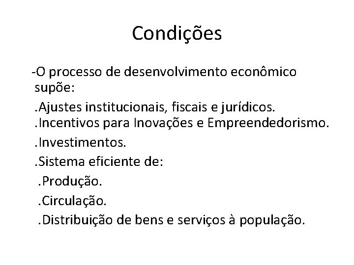 Condições -O processo de desenvolvimento econômico supõe: . Ajustes institucionais, fiscais e jurídicos. .