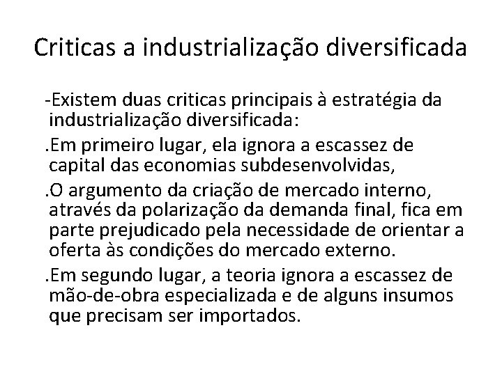 Criticas a industrialização diversificada -Existem duas criticas principais à estratégia da industrialização diversificada: .