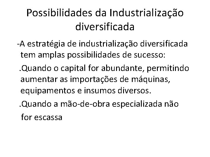 Possibilidades da Industrialização diversificada -A estratégia de industrialização diversificada tem amplas possibilidades de sucesso: