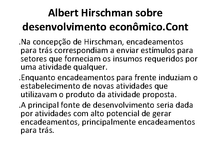 Albert Hirschman sobre desenvolvimento econômico. Cont . Na concepção de Hirschman, encadeamentos para trás