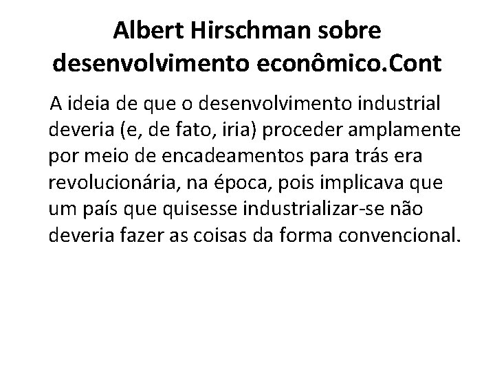 Albert Hirschman sobre desenvolvimento econômico. Cont A ideia de que o desenvolvimento industrial deveria