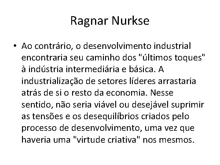 Ragnar Nurkse • Ao contrário, o desenvolvimento industrial encontraria seu caminho dos "últimos toques"