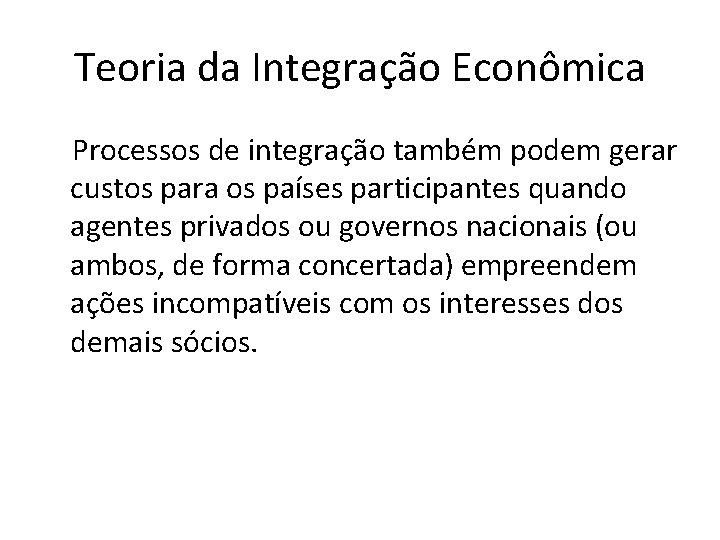 Teoria da Integração Econômica Processos de integração também podem gerar custos para os países