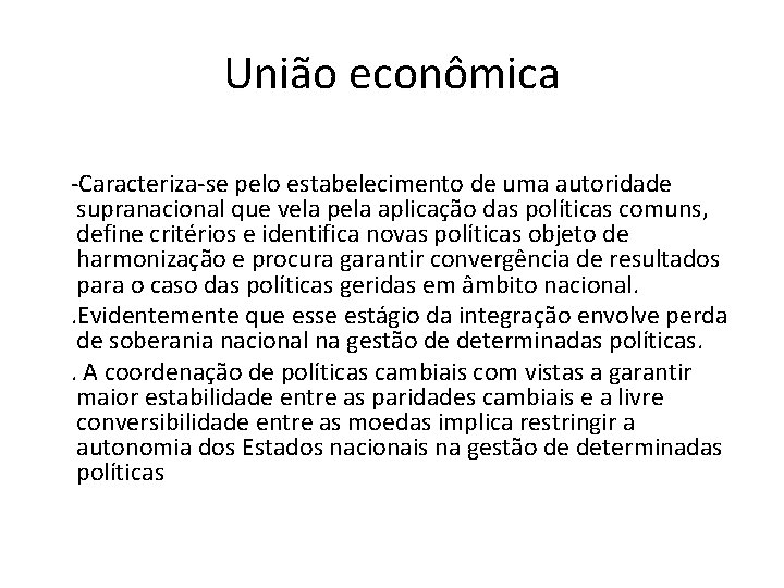 União econômica -Caracteriza-se pelo estabelecimento de uma autoridade supranacional que vela pela aplicação das