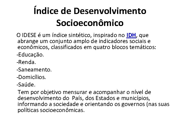 Índice de Desenvolvimento Socioeconômico O IDESE é um índice sintético, inspirado no IDH, que