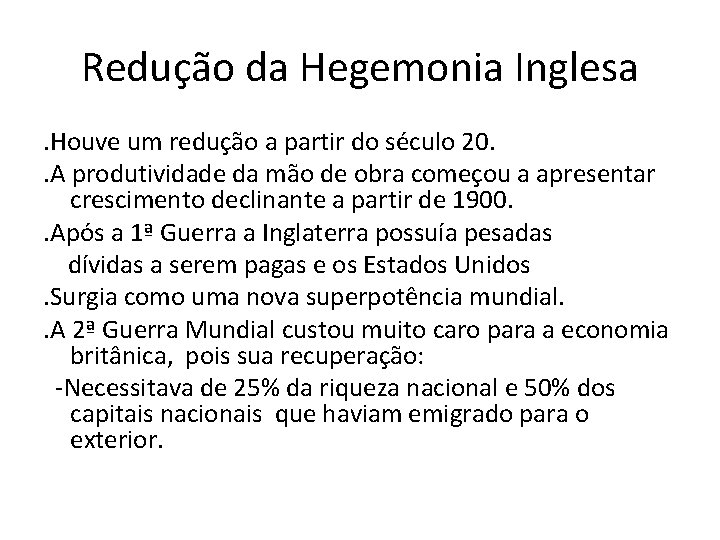 Redução da Hegemonia Inglesa. Houve um redução a partir do século 20. . A