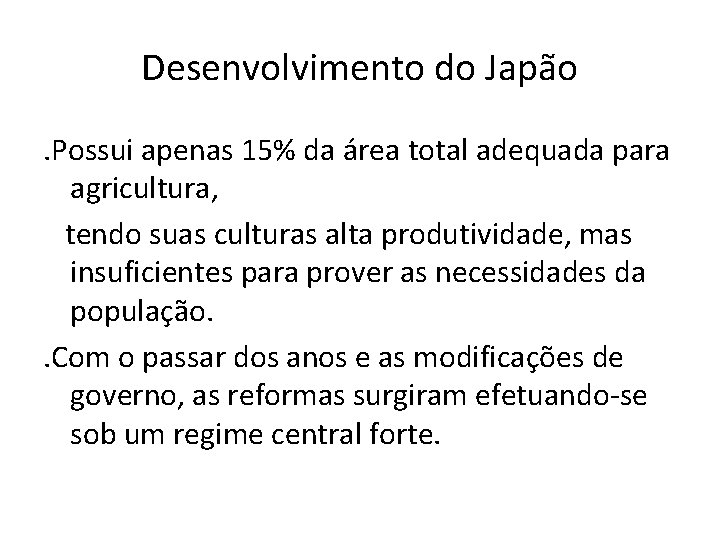 Desenvolvimento do Japão. Possui apenas 15% da área total adequada para agricultura, tendo suas