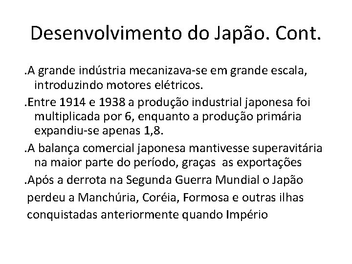 Desenvolvimento do Japão. Cont. . A grande indústria mecanizava-se em grande escala, introduzindo motores