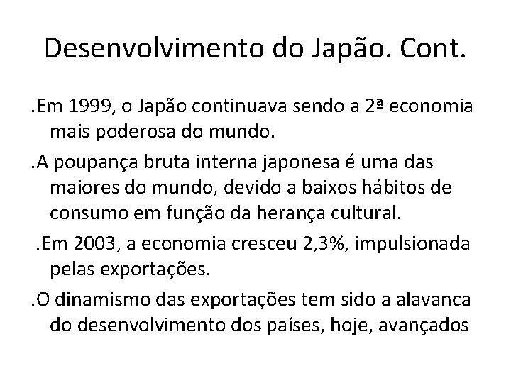 Desenvolvimento do Japão. Cont. . Em 1999, o Japão continuava sendo a 2ª economia