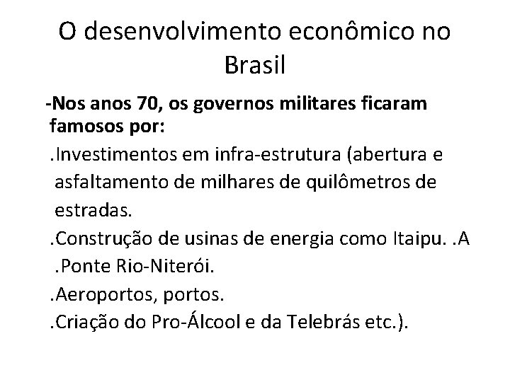 O desenvolvimento econômico no Brasil -Nos anos 70, os governos militares ficaram famosos por: