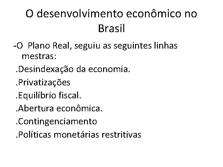 O desenvolvimento econômico no Brasil -O Plano Real, seguiu as seguintes linhas mestras: .