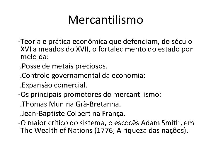 Mercantilismo -Teoria e prática econômica que defendiam, do século XVI a meados do XVII,