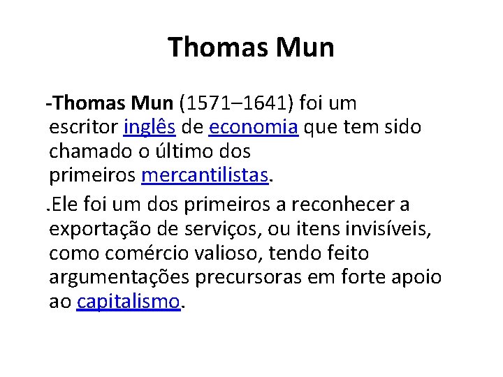 Thomas Mun -Thomas Mun (1571– 1641) foi um escritor inglês de economia que tem