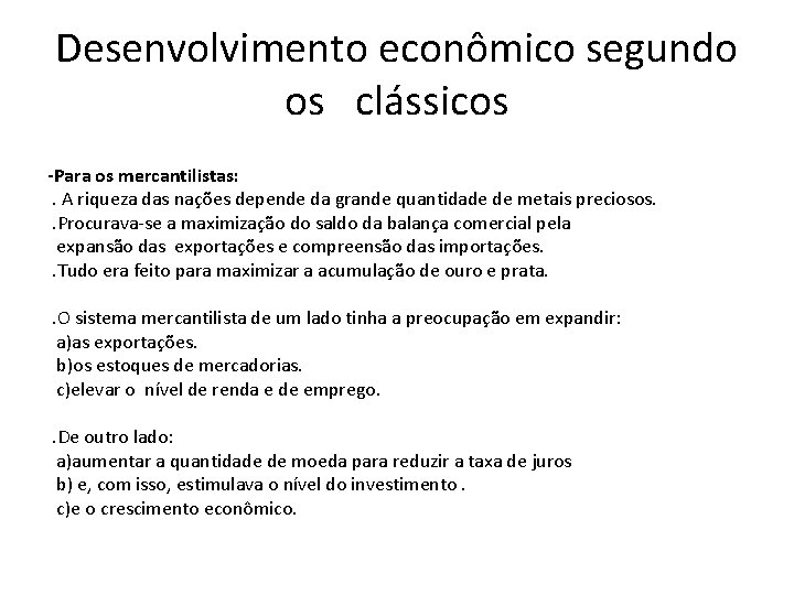 Desenvolvimento econômico segundo os clássicos -Para os mercantilistas: . A riqueza das nações depende