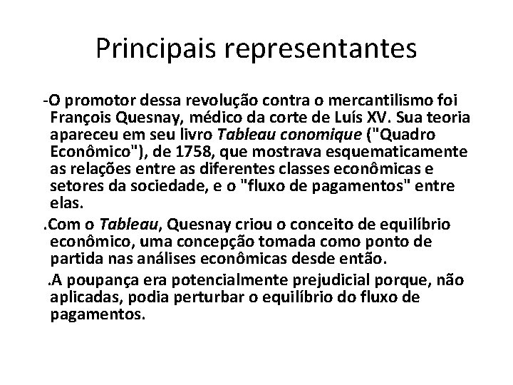 Principais representantes -O promotor dessa revolução contra o mercantilismo foi François Quesnay, médico da