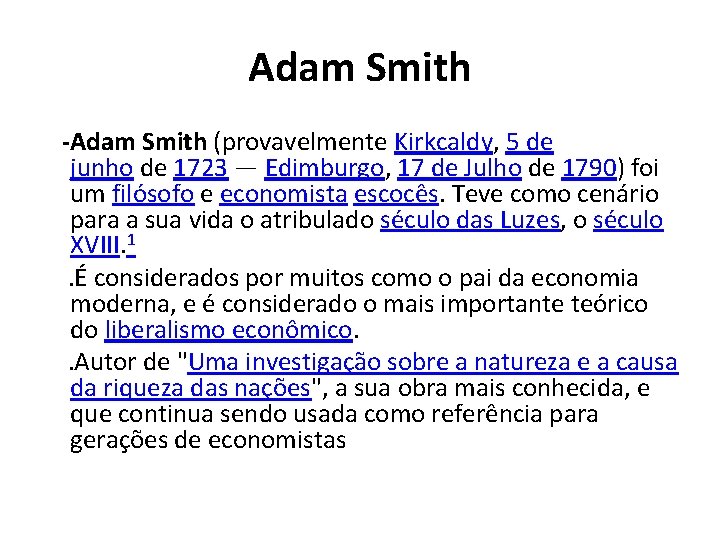 Adam Smith -Adam Smith (provavelmente Kirkcaldy, 5 de junho de 1723 — Edimburgo, 17