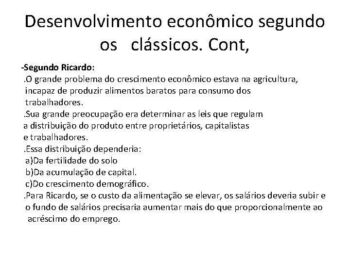 Desenvolvimento econômico segundo os clássicos. Cont, -Segundo Ricardo: . O grande problema do crescimento