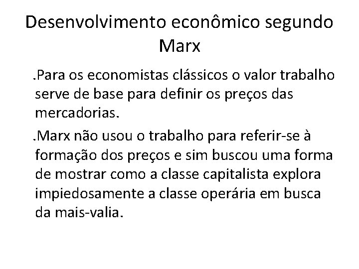 Desenvolvimento econômico segundo Marx . Para os economistas clássicos o valor trabalho serve de