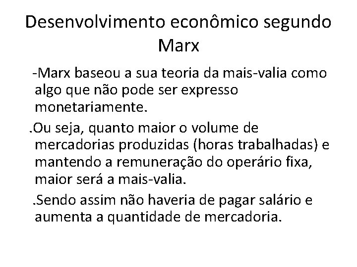 Desenvolvimento econômico segundo Marx -Marx baseou a sua teoria da mais-valia como algo que