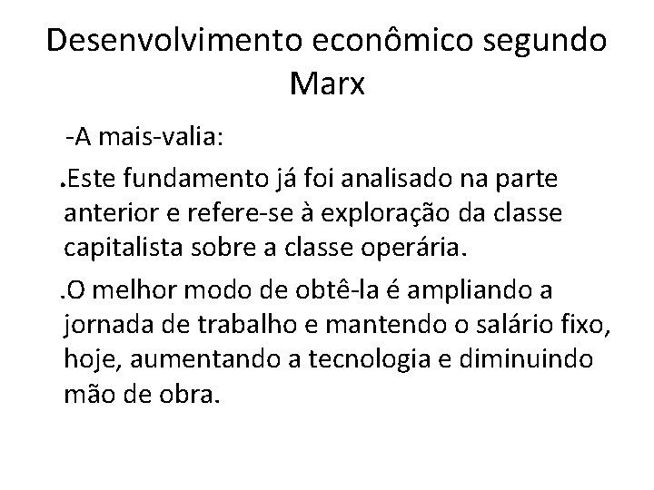 Desenvolvimento econômico segundo Marx -A mais-valia: . Este fundamento já foi analisado na parte