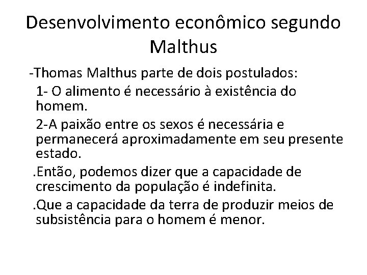 Desenvolvimento econômico segundo Malthus -Thomas Malthus parte de dois postulados: 1 - O alimento