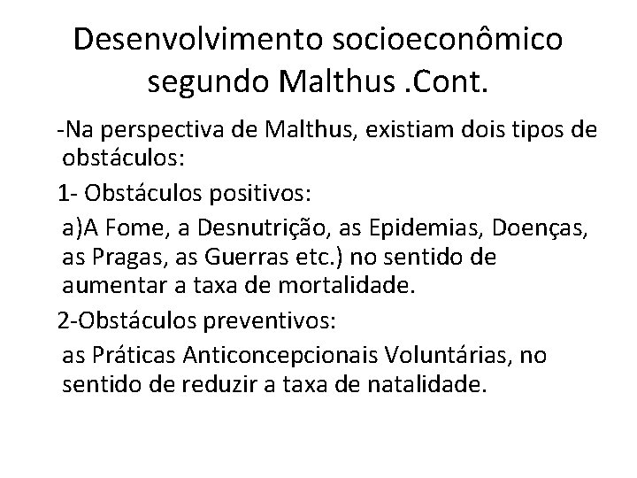 Desenvolvimento socioeconômico segundo Malthus. Cont. -Na perspectiva de Malthus, existiam dois tipos de obstáculos: