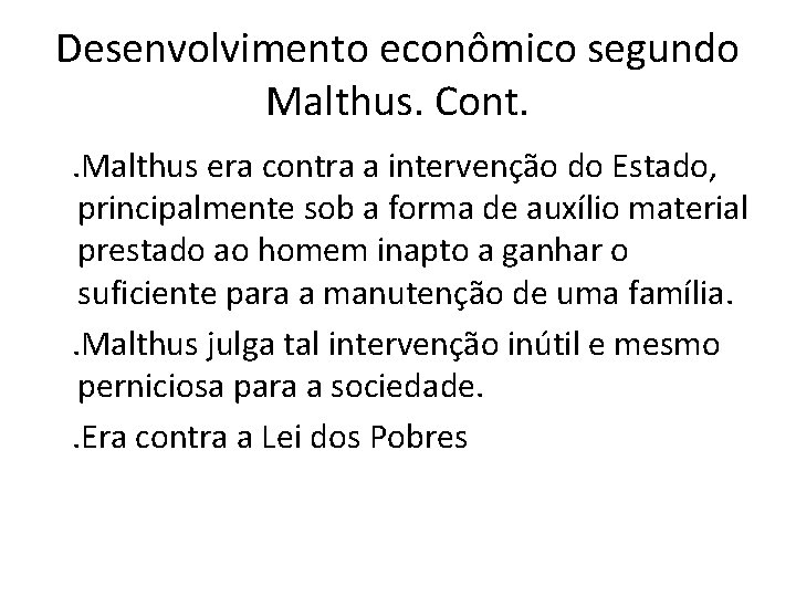 Desenvolvimento econômico segundo Malthus. Cont. . Malthus era contra a intervenção do Estado, principalmente