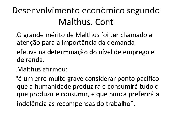 Desenvolvimento econômico segundo Malthus. Cont . O grande mérito de Malthus foi ter chamado