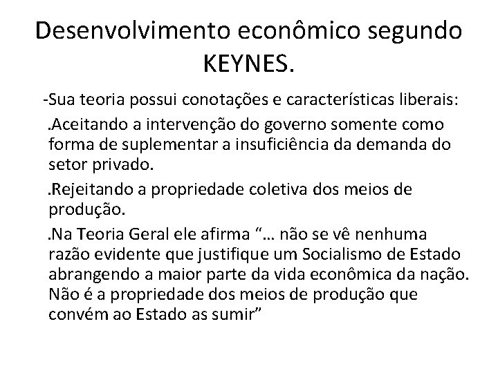 Desenvolvimento econômico segundo KEYNES. -Sua teoria possui conotações e características liberais: . Aceitando a