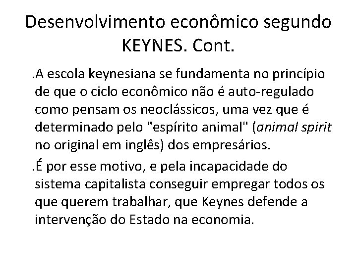 Desenvolvimento econômico segundo KEYNES. Cont. . A escola keynesiana se fundamenta no princípio de