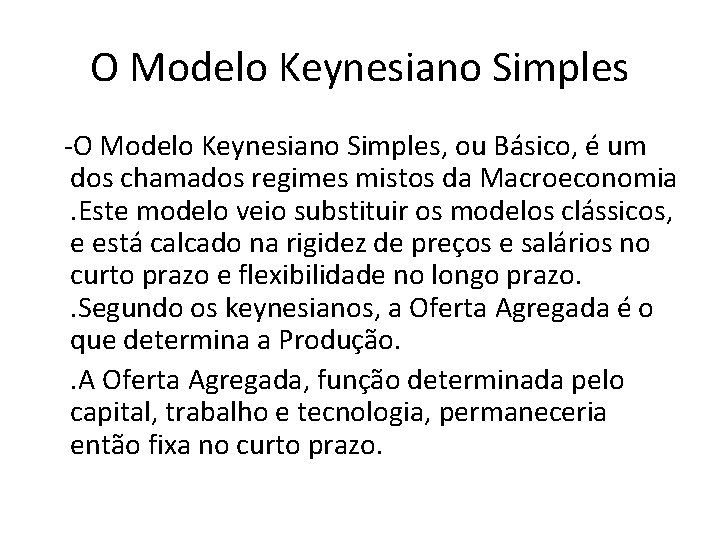 O Modelo Keynesiano Simples -O Modelo Keynesiano Simples, ou Básico, é um dos chamados