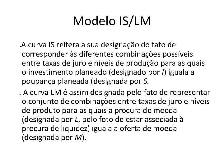 Modelo IS/LM . A curva IS reitera a sua designação do fato de corresponder