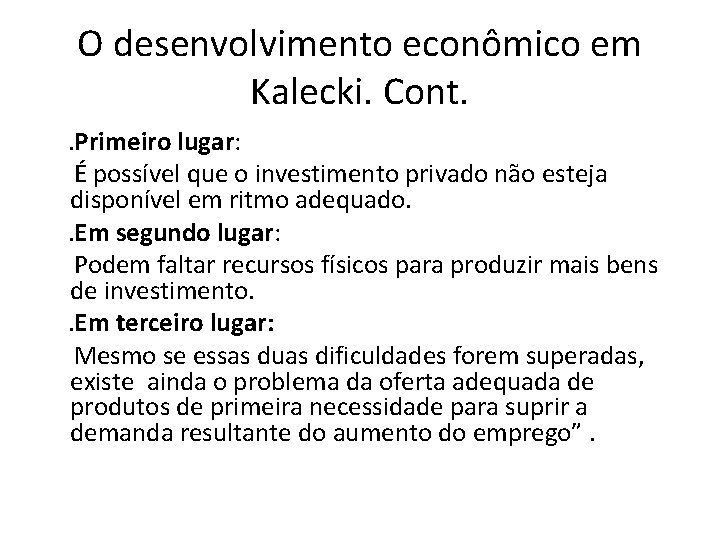 O desenvolvimento econômico em Kalecki. Cont. . Primeiro lugar: É possível que o investimento