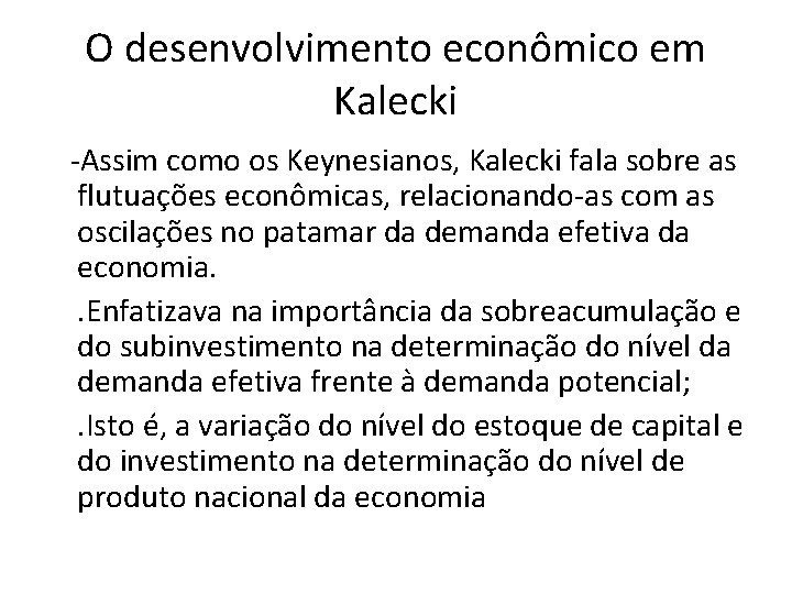 O desenvolvimento econômico em Kalecki -Assim como os Keynesianos, Kalecki fala sobre as flutuações