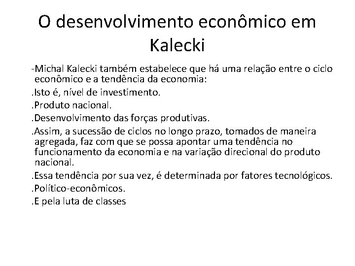 O desenvolvimento econômico em Kalecki -Michal Kalecki também estabelece que há uma relação entre