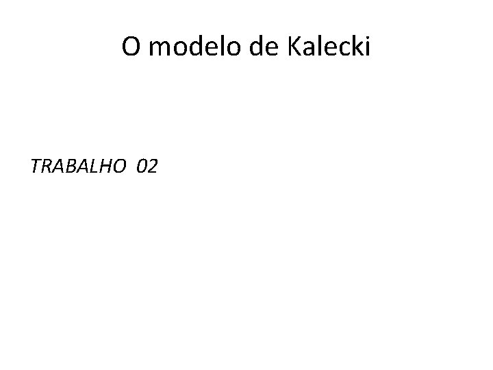 O modelo de Kalecki TRABALHO 02 