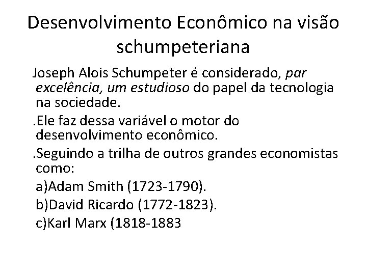 Desenvolvimento Econômico na visão schumpeteriana Joseph Alois Schumpeter é considerado, par excelência, um estudioso