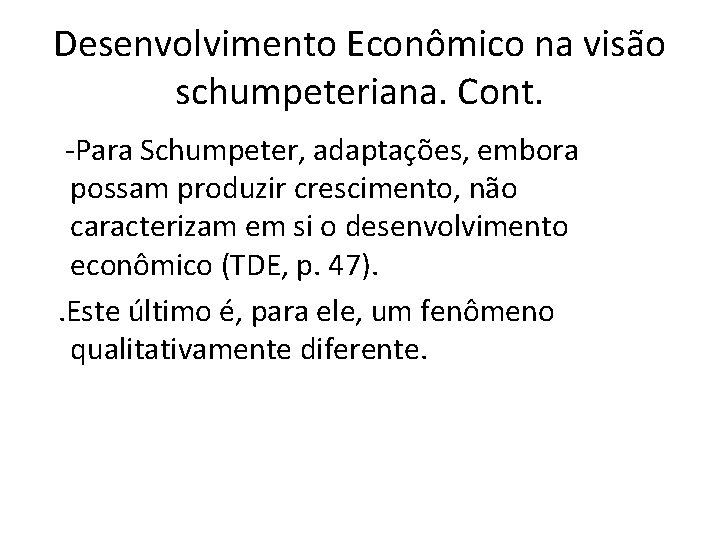 Desenvolvimento Econômico na visão schumpeteriana. Cont. -Para Schumpeter, adaptações, embora possam produzir crescimento, não