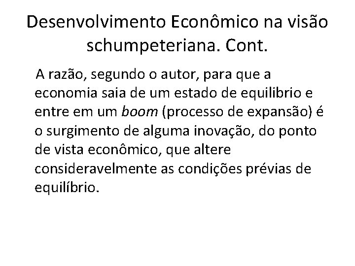 Desenvolvimento Econômico na visão schumpeteriana. Cont. A razão, segundo o autor, para que a