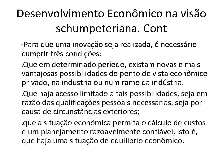 Desenvolvimento Econômico na visão schumpeteriana. Cont -Para que uma inovação seja realizada, é necessário