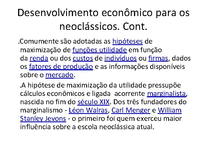 Desenvolvimento econômico para os neoclássicos. Cont. . Comumente são adotadas as hipóteses de maximização