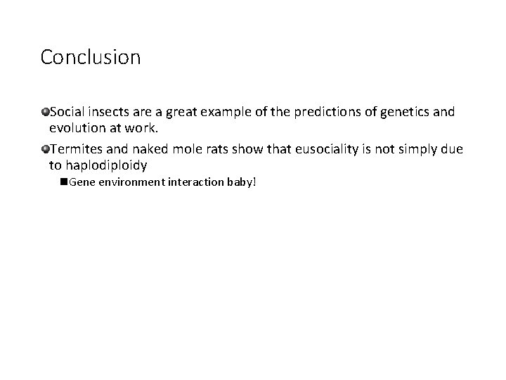 Conclusion Social insects are a great example of the predictions of genetics and evolution