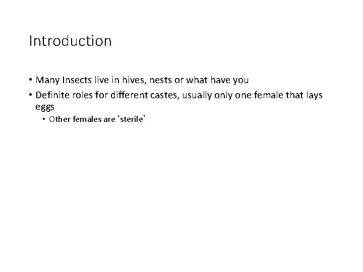 Introduction • Many Insects live in hives, nests or what have you • Definite