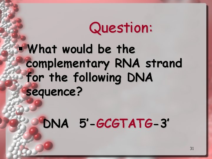 Question: § What would be the complementary RNA strand for the following DNA sequence?