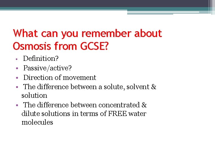 What can you remember about Osmosis from GCSE? • Definition? • Passive/active? • Direction