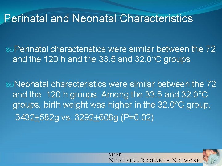 Perinatal and Neonatal Characteristics Perinatal characteristics were similar between the 72 and the 120 Perinatal and Neonatal Characteristics Perinatal characteristics were similar between the 72 and the 120