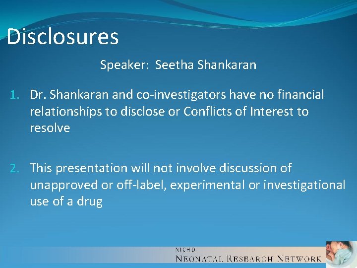 Disclosures Speaker: Seetha Shankaran 1. Dr. Shankaran and co-investigators have no financial relationships to Disclosures Speaker: Seetha Shankaran 1. Dr. Shankaran and co-investigators have no financial relationships to